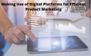 Making Use of Digital Platforms for Efficient Product Marketing