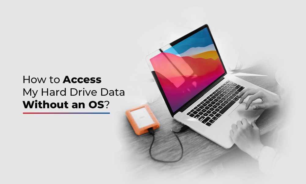 how-to-access-my-hard-drive-data-without-an-os