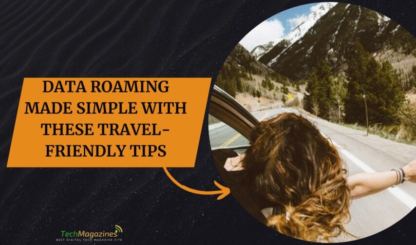 Data Roaming Made Simple with These Travel Friendly Tips