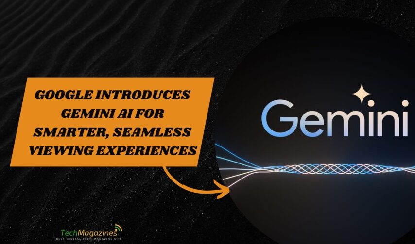 Google Introduces Gemini AI for Smarter, Seamless Viewing Experiences