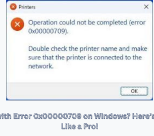 Struggling with Error 0x00000709 on Windows? Here’s How to Fix It Like a Pro!