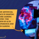 The Role of Artificial Intelligence in Shaping the Future Gaming Industry: The Evolution of AI in Gaming Experience and Modern Gaming