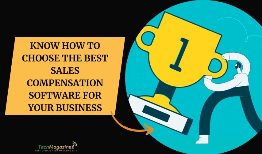 Know How To Choose The Best Sales Compensation Software For Your Business