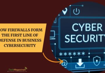 How Firewalls Form the First Line of Defense in Business Cybersecurity