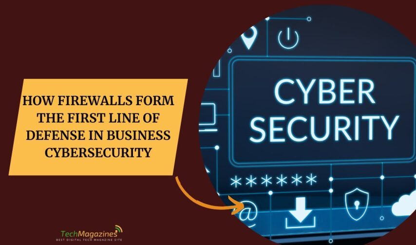 How Firewalls Form the First Line of Defense in Business Cybersecurity