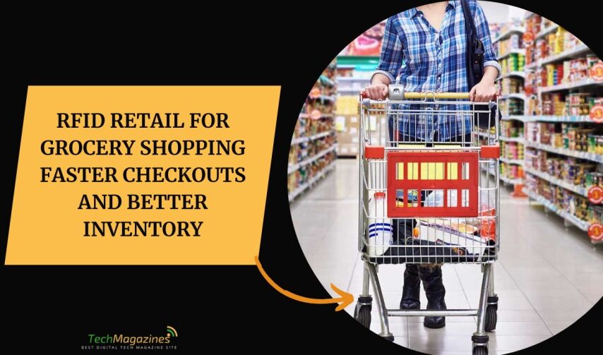 RFID Retail for Grocery Shopping Faster Checkouts and Better Inventory