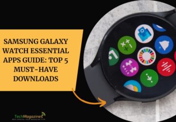 Samsung Galaxy Watch Essential Apps Guide