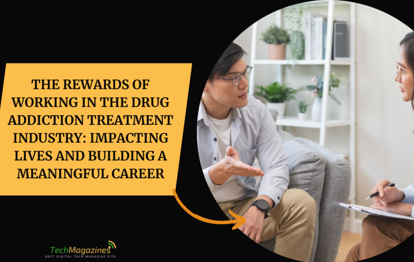 The Rewards of Working in the Drug Addiction Treatment Industry