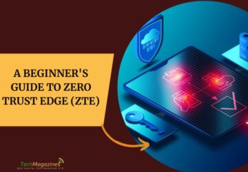 A Beginner's Guide To Zero Trust Edge (ZTE)