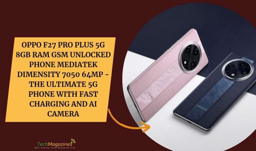 Oppo F27 Pro Plus 5G 8GB RAM GSM Unlocked Phone MediaTek Dimensity 7050 64MP - The Ultimate 5G Phone With Fast Charging and AI Camera