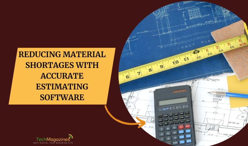 Reducing Material Shortages with Accurate Estimating Software