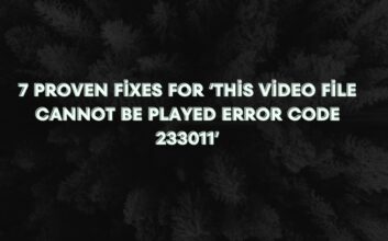 7 Proven Fixes for ‘This Video File Cannot Be Played Error Code 233011’